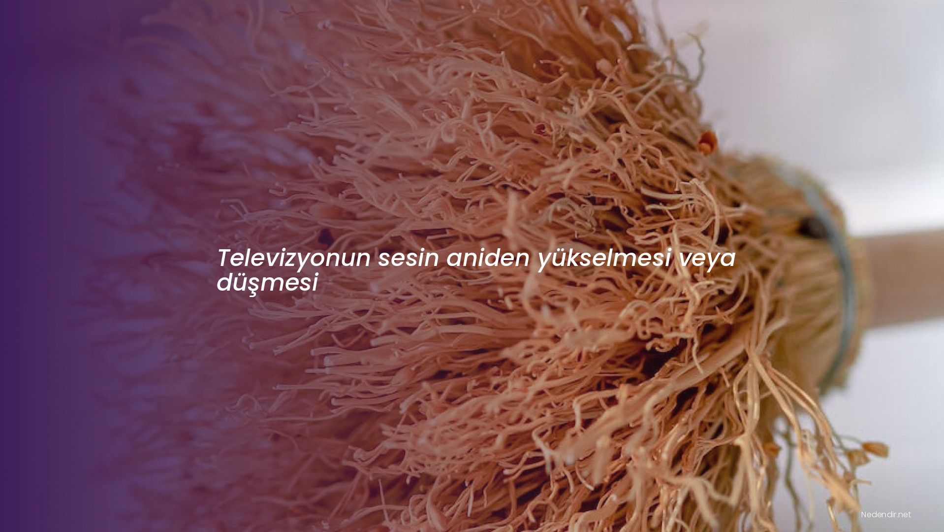 Televizyonun sesin aniden yükselmesi veya düşmesi