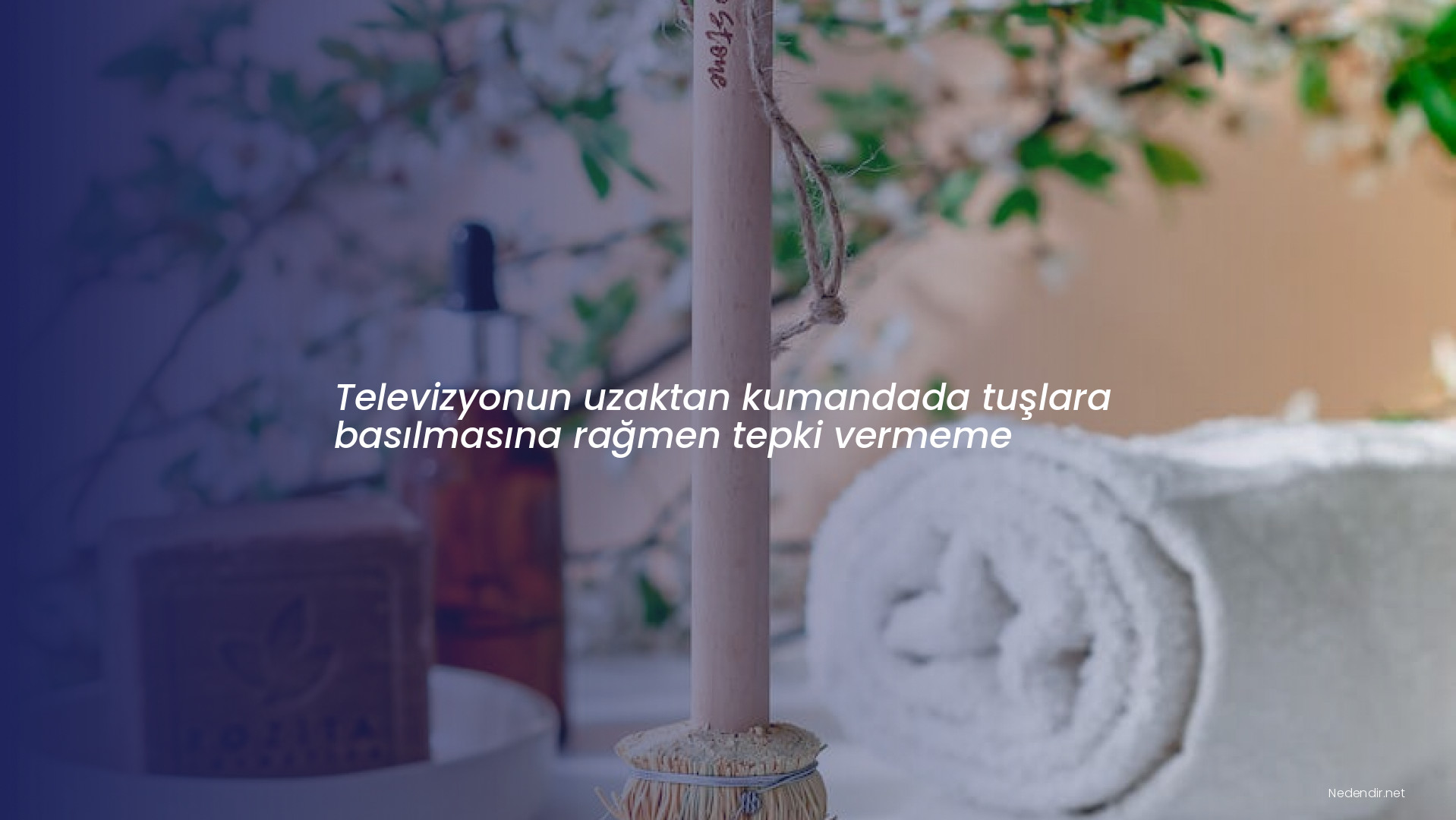 Televizyonun uzaktan kumandada tuşlara basılmasına rağmen tepki vermeme