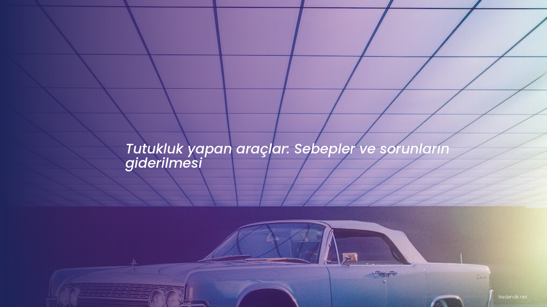 Tutukluk yapan araçlar: Sebepler ve sorunların giderilmesi