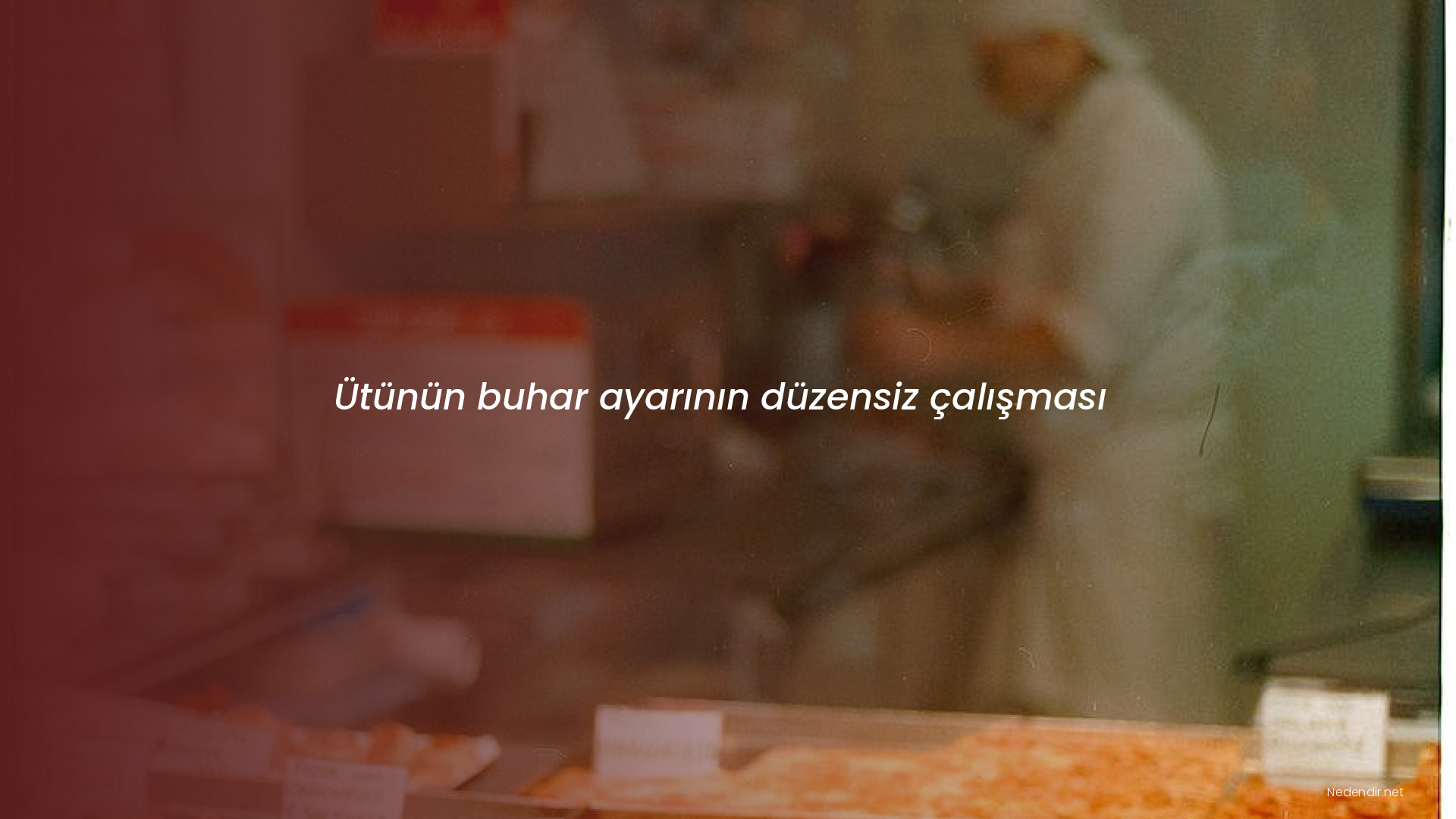 Ütünün buhar ayarının düzensiz çalışması
