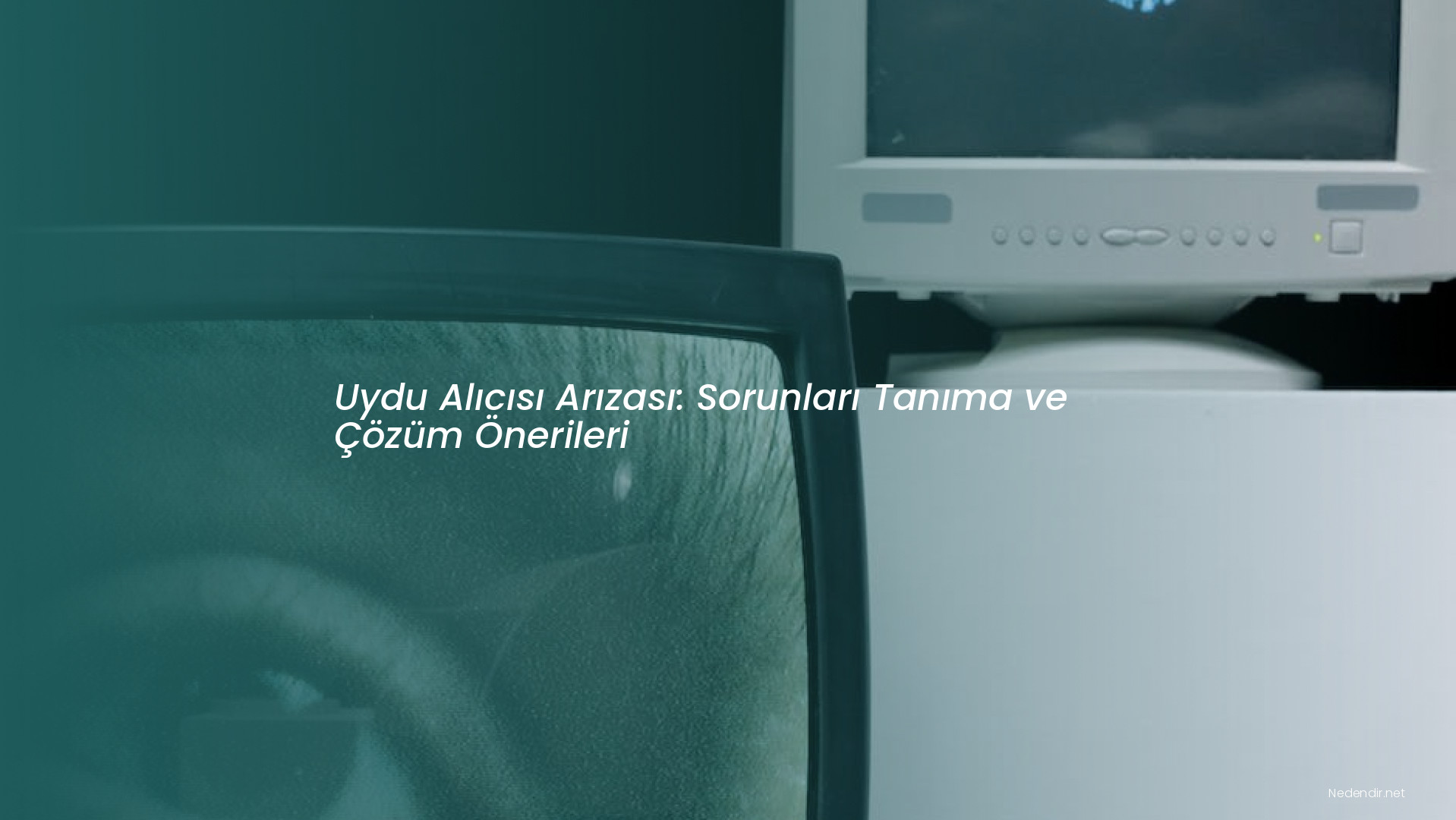 Uydu Alıcısı Arızası: Sorunları Tanıma ve Çözüm Önerileri