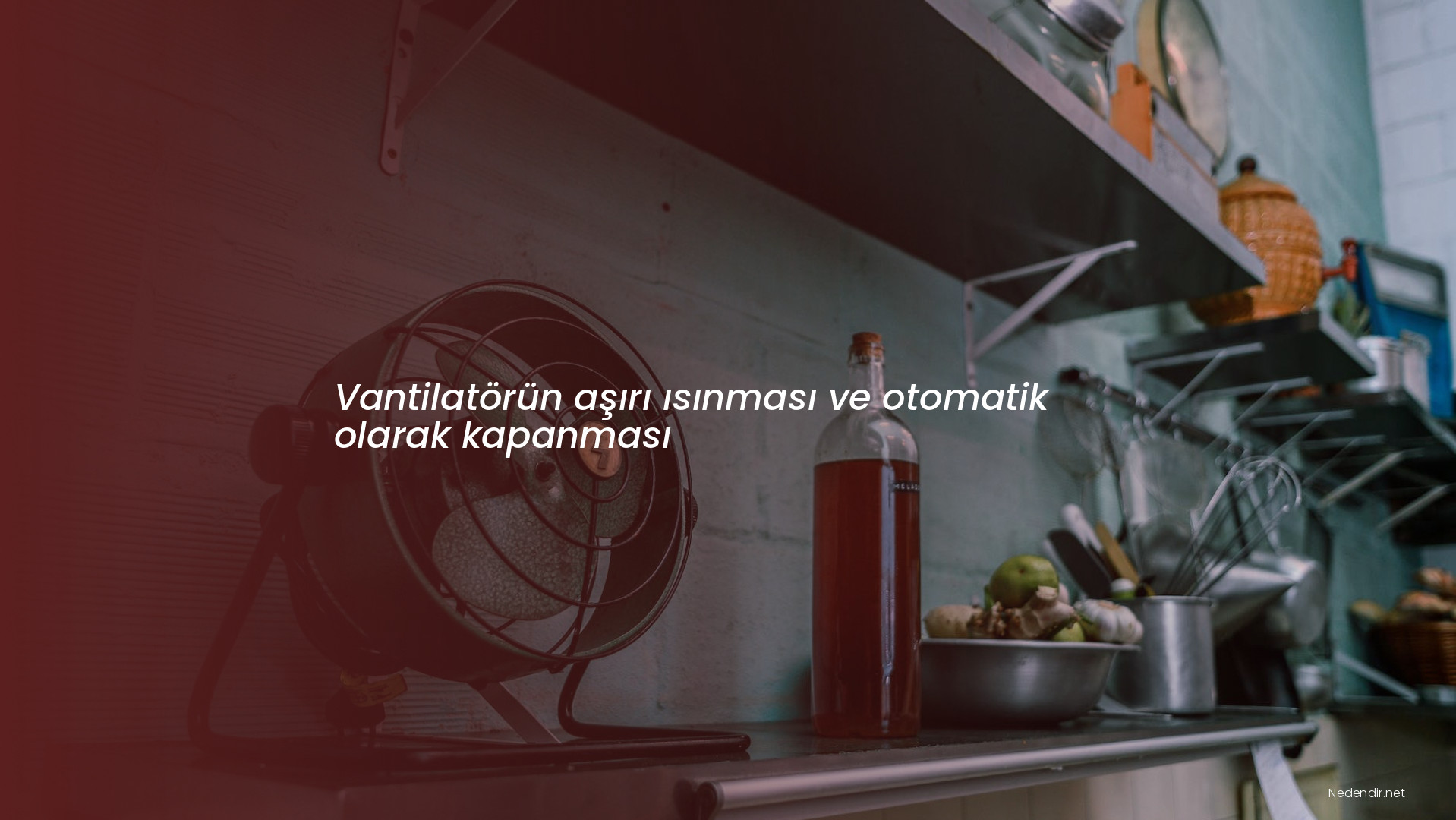 Vantilatörün aşırı ısınması ve otomatik olarak kapanması