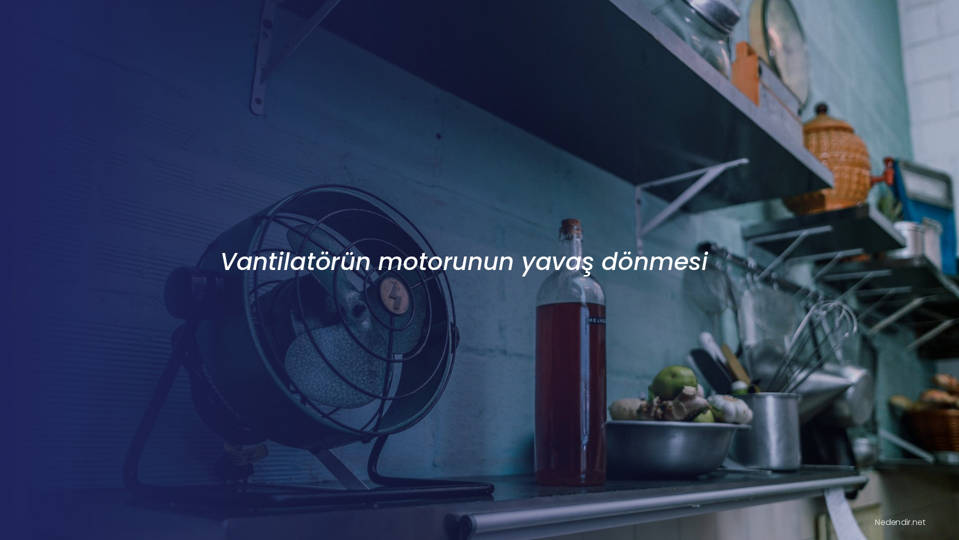 Vantilatörün motorunun yavaş dönmesi