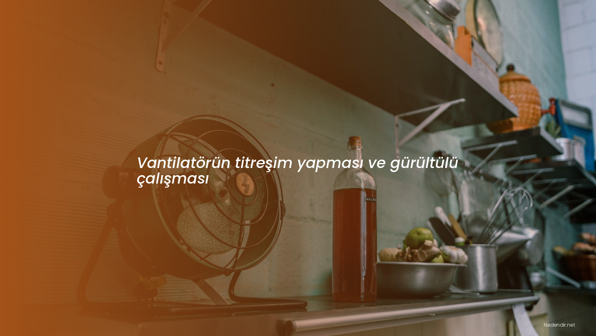 Vantilatörün titreşim yapması ve gürültülü çalışması