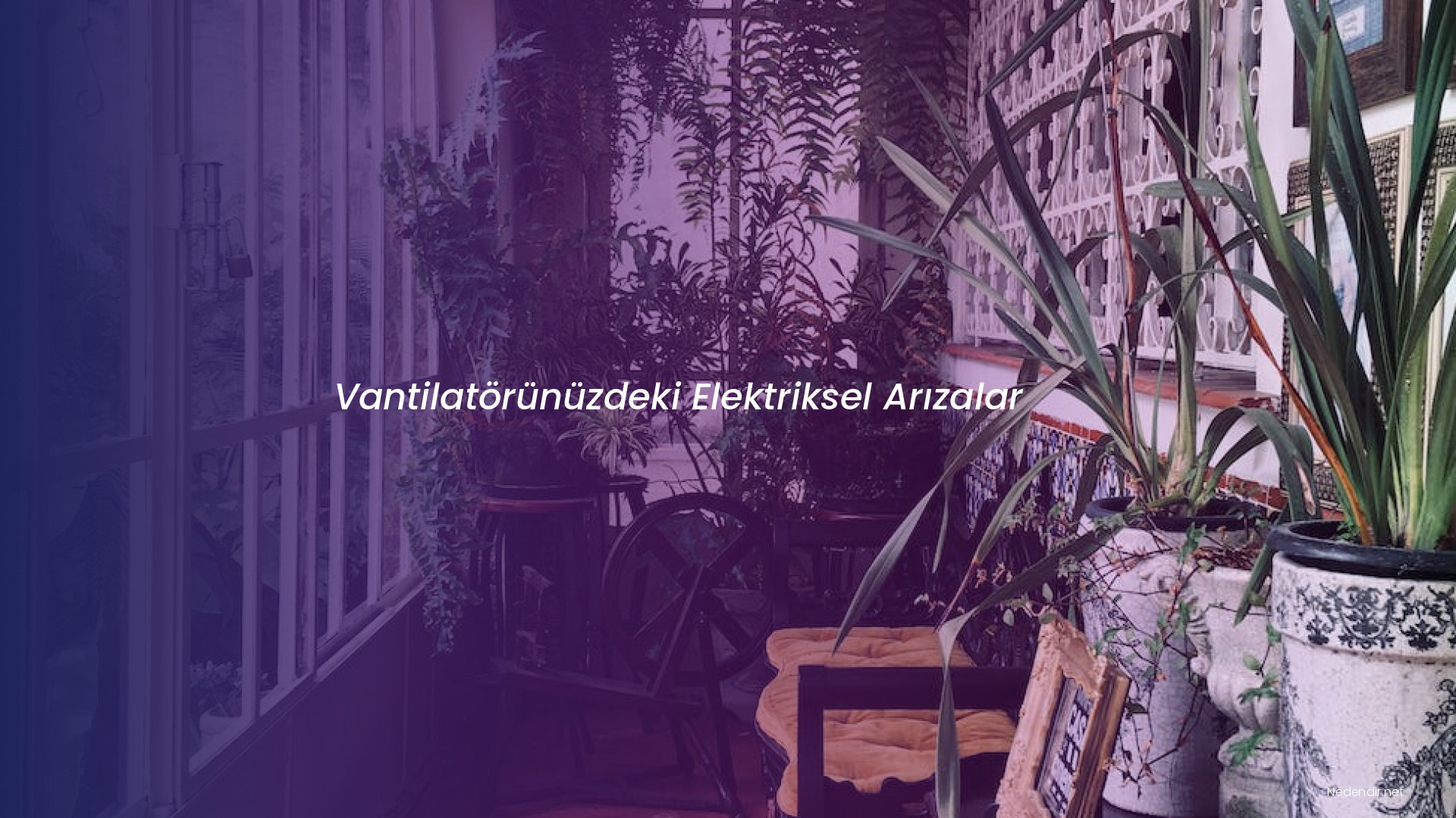 Vantilatörünüzdeki Elektriksel Arızalar Vantilatörünüzdeki Elektriksel Arızalar