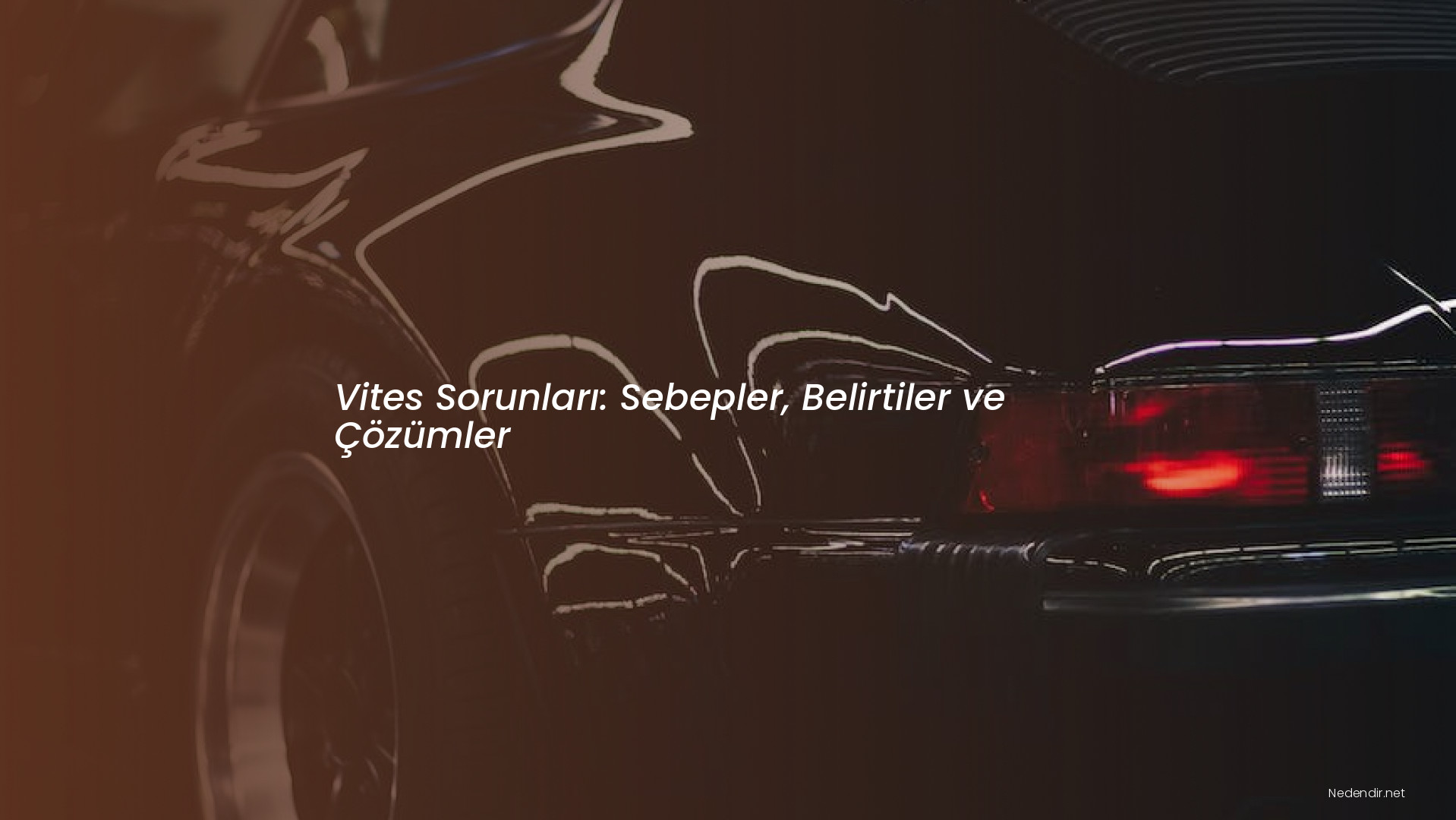Vites Sorunları: Sebepler, Belirtiler ve Çözümler