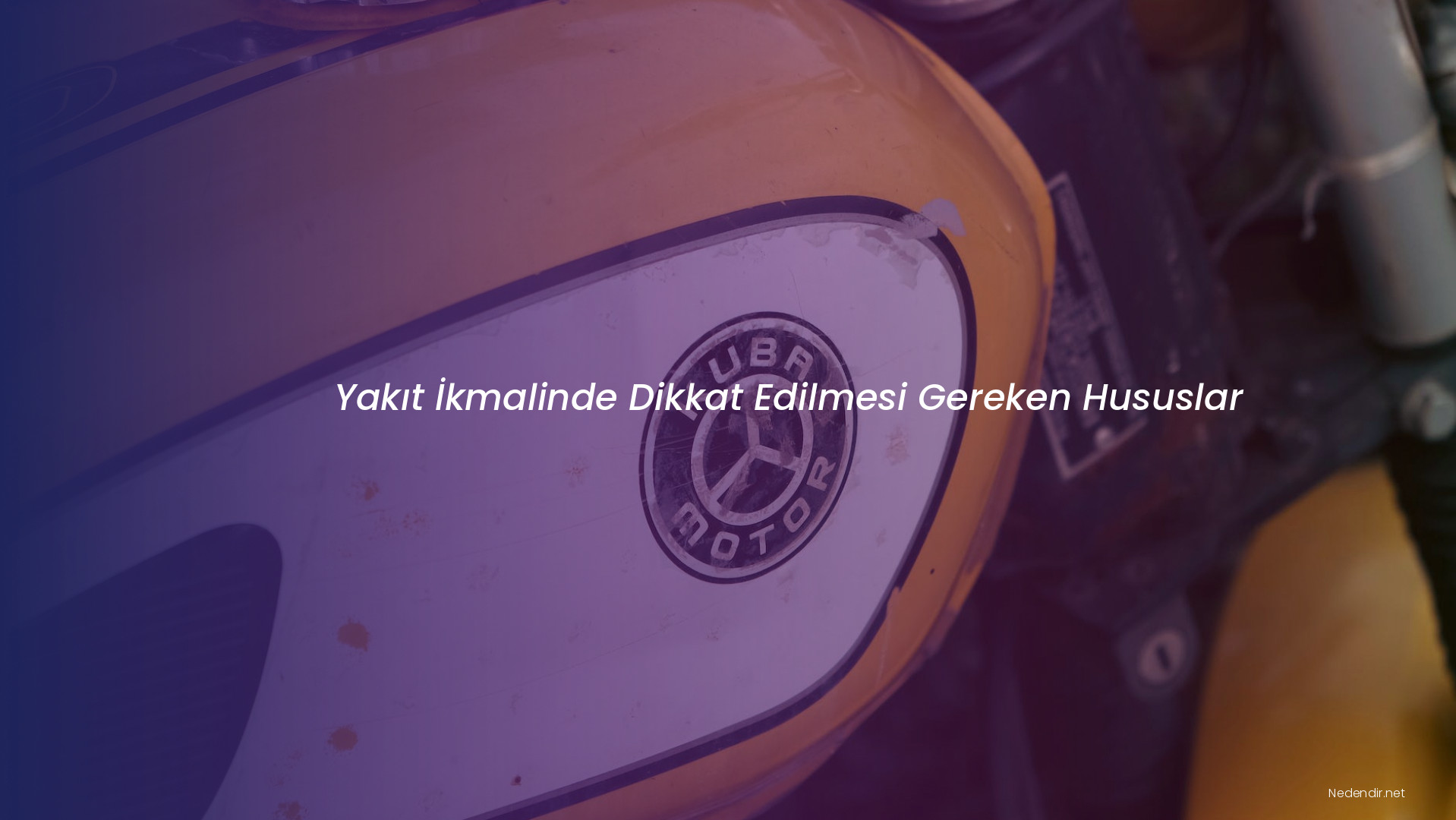 Yakıt İkmalinde Dikkat Edilmesi Gereken Hususlar