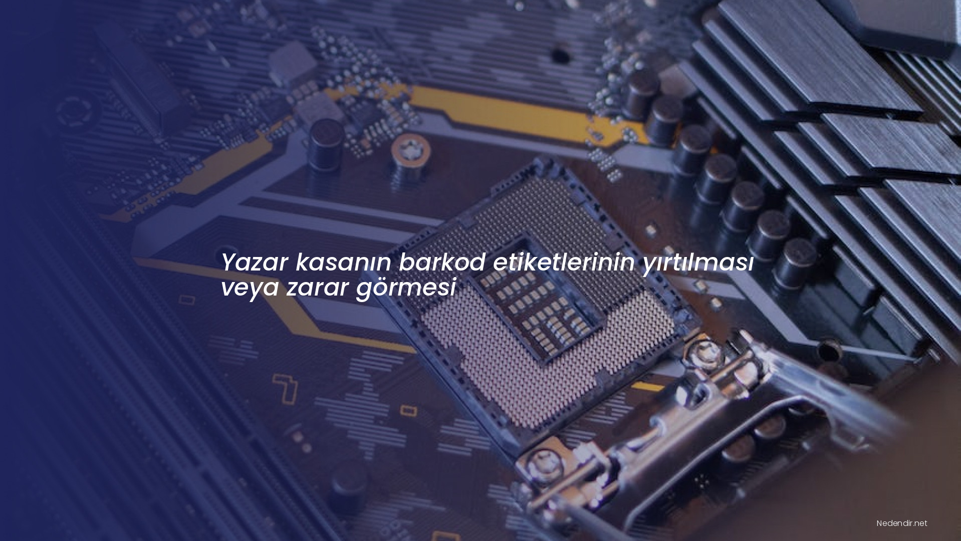 Yazar kasanın barkod etiketlerinin yırtılması veya zarar görmesi