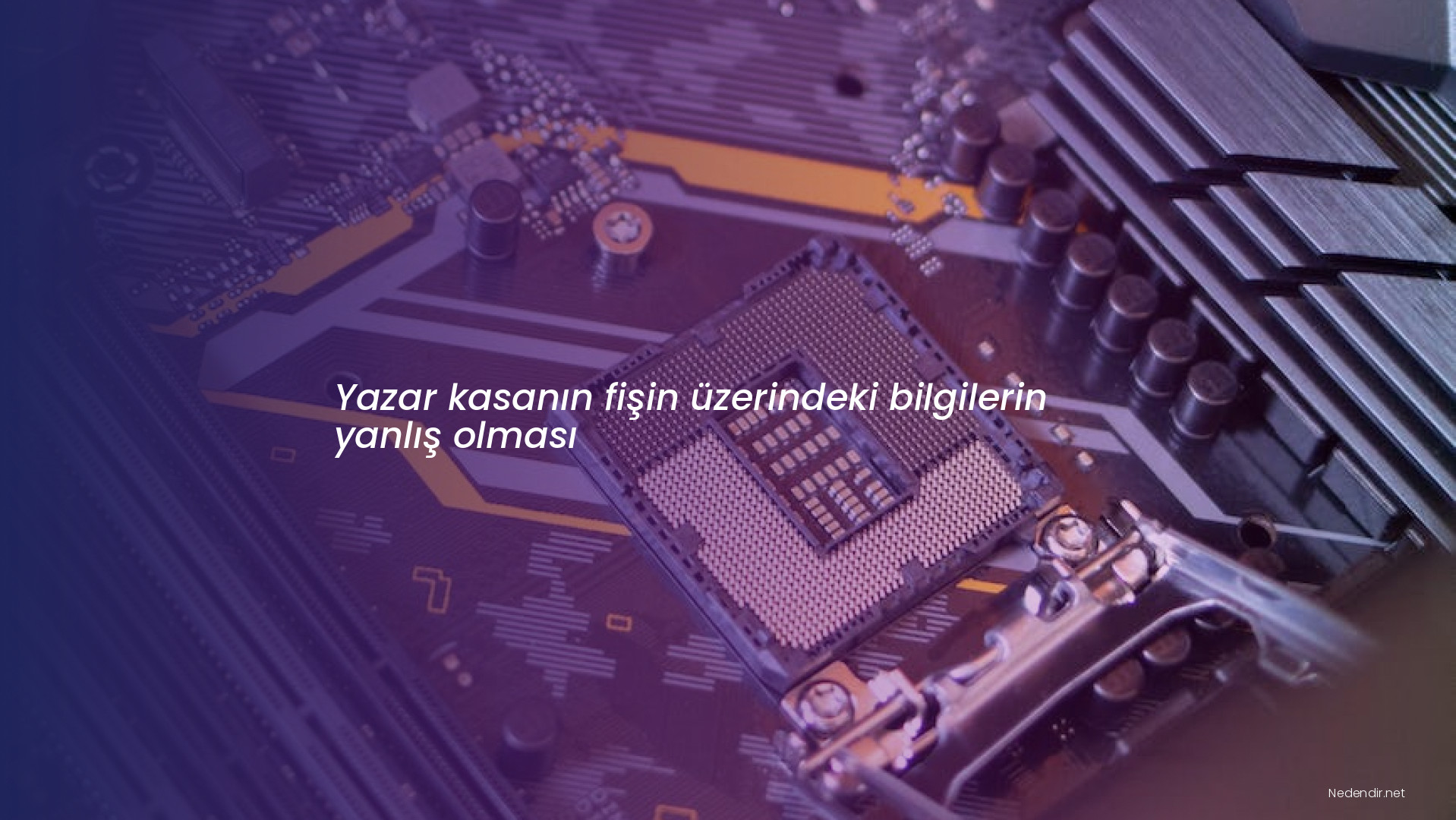 Yazar kasanın fişin üzerindeki bilgilerin yanlış olması